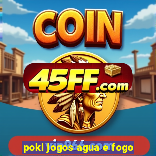 poki jogos agua e fogo